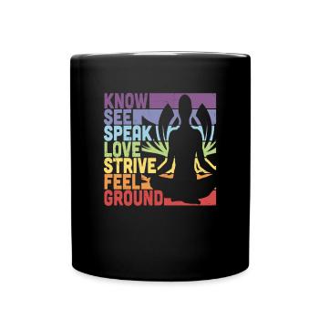 Know See Speak Love Strive Feel Ground Meditation - Full Colour Mug - black - Front