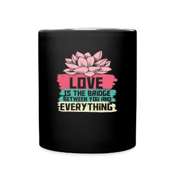 Love Is The Bridge Between You And Everything - Full Colour Mug - black - Front