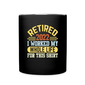 Im Ruhestand habe ich mein ganzes Leben für dieses Hemd gearbeitet - Tasse einfarbig - Schwarz - Vorne