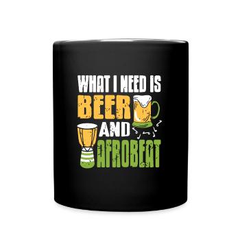 What is needed is beer and Afrobeat - Full Colour Mug - black - Front