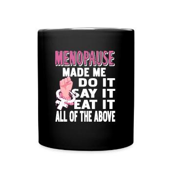 Menopause made me do it, say it, eat it - Tasse einfarbig - Schwarz - Vorne