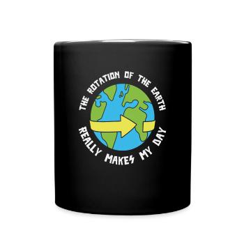 The Rotation Of The Earth Really Makes My Day - Full Colour Mug - black - Front