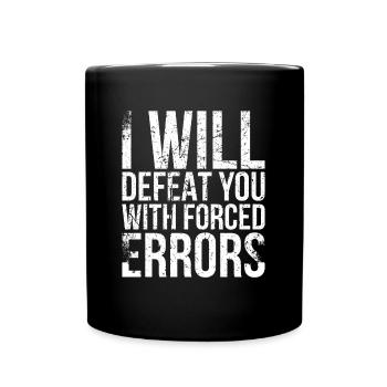I will defeat you with forced mistakes - Full Colour Mug - black - Front