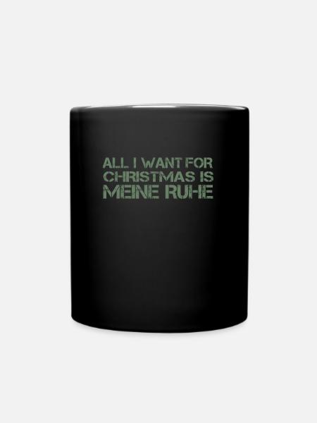 Alles was ich will für Weihnachten ist meine Ruhe - Tasse einfarbig - Schwarz
