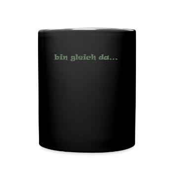bin gleich da ... komme gleich warten freunde - Tasse einfarbig - Schwarz - Vorne