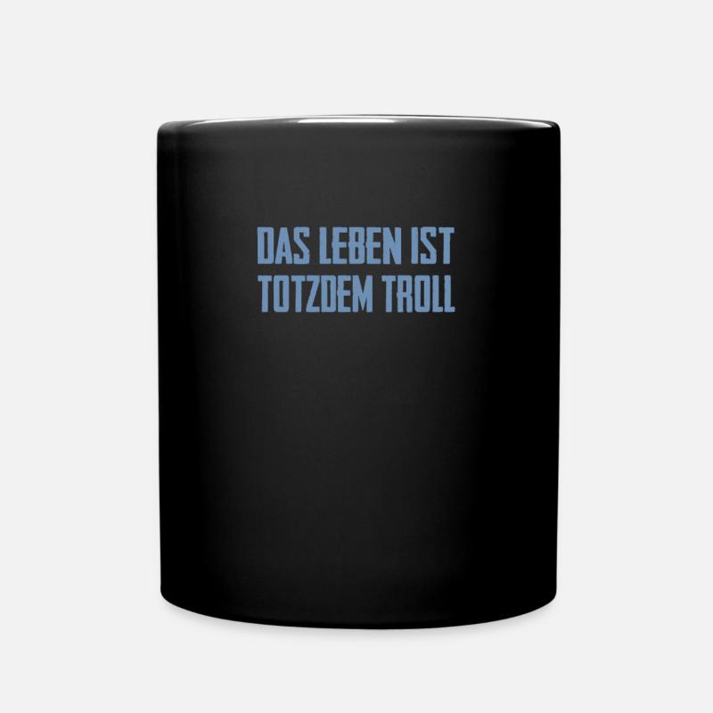 Das Leben ist Totzdem Troll - Troll Sprüche - Tasse einfarbig - Schwarz
