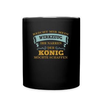 Reicht mir mein Werkzeug der König möchte schaffen - Tasse einfarbig - Schwarz - Vorne