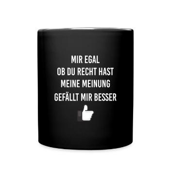Mir egal ob du Recht hast | lustige Sprüche - Tasse einfarbig - Schwarz - Vorne