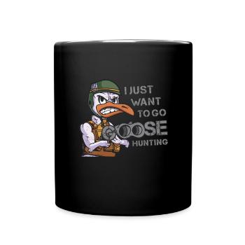 Geese Hunter I Just Want To Go Goose Gunting - Full Colour Mug - black - Front