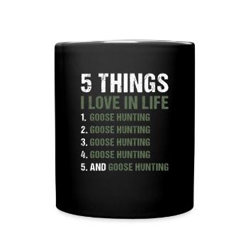 Geese Hunter 5 Things I Love In Life - Full Colour Mug - black - Front