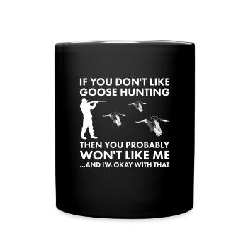 Je n’aime pas la chasse à l’oie alors tu ne m’aimeras pas - Mug uni - noir - Devant