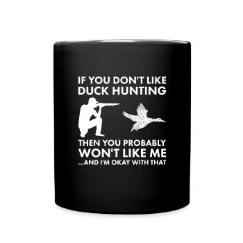 Je n’aime pas la chasse au canard Tu ne m’aimeras probablement pas - Mug uni - noir - Devant