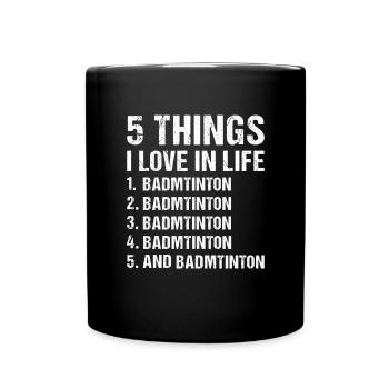 Sport 5 Things I Love In Life Badminton - Tasse einfarbig - Schwarz - Vorne