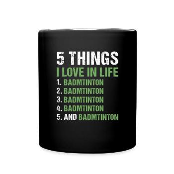 Sport 5 Things I Love In Life Badminton - Tasse einfarbig - Schwarz - Vorne