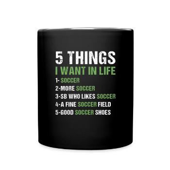 Sport 5 Things I Want In Life Soccer - Tasse einfarbig - Schwarz - Vorne