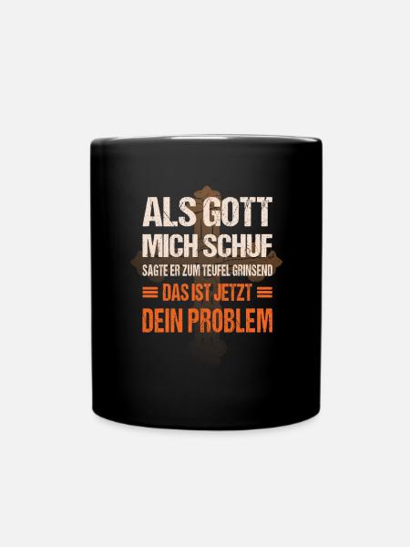 Als Gott mich schuf das ist jetzt dein Problem - Tasse einfarbig - Schwarz