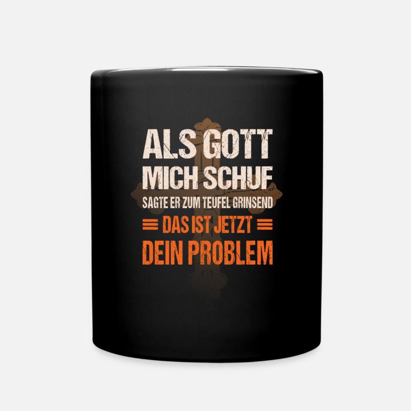 Als Gott mich schuf das ist jetzt dein Problem - Tasse einfarbig - Schwarz