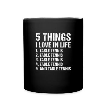 Sport 5 Things I Love In Life Table Tennis - Full Colour Mug - black - Front