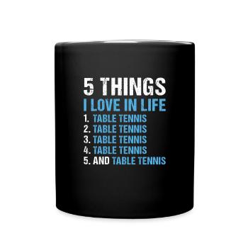 Sport 5 Things I Love In Life Table Tennis - Full Colour Mug - black - Front