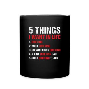 Sport 5 Things I Want In Life Drifting - Tasse einfarbig - Schwarz - Vorne