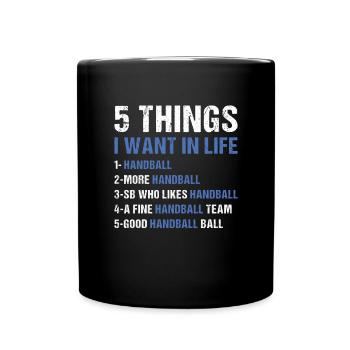 Sport 5 Things I Want In Life Handball - Tasse einfarbig - Schwarz - Vorne