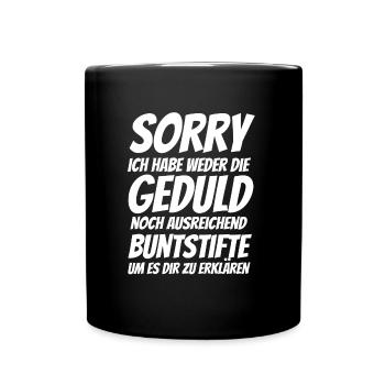 Sorry, keine Geduld zu erklären - Spruch - Tasse einfarbig - Schwarz - Vorne