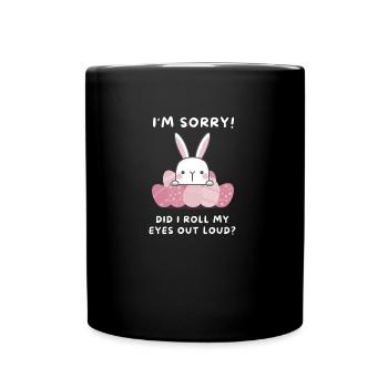 I'm sorry did I roll my eyes out loud funny - Tasse einfarbig - Schwarz - Vorne