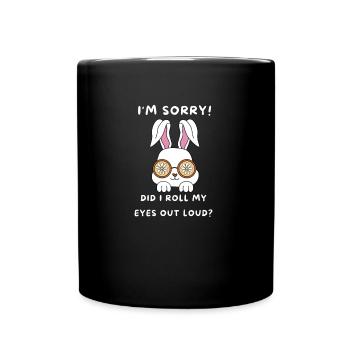 I'm sorry did I roll my eyes out loud funny - Tasse einfarbig - Schwarz - Vorne