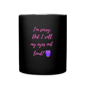 I'm sorry did I roll my eyes out loud funny - Tasse einfarbig - Schwarz - Vorne