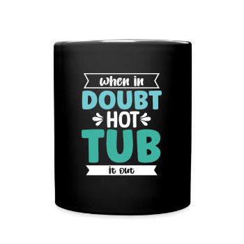 When In Doubt Hot Tub It Out Bathing Whirlpool - Full Colour Mug - black - Front