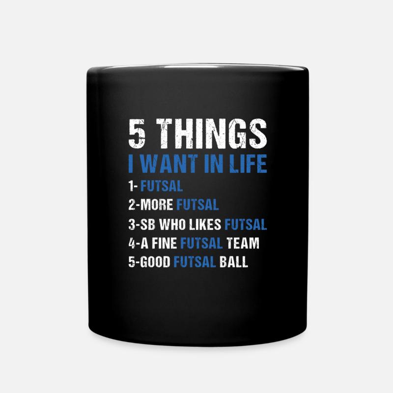 Sport 5 Things I Want In Life Futsal - Tasse einfarbig - Schwarz