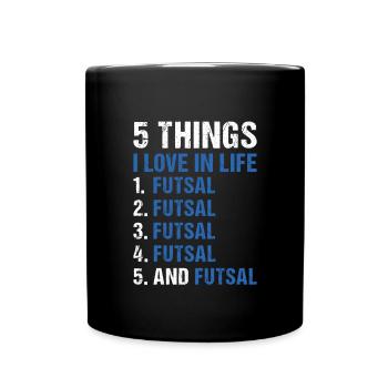 Sport 5 Things I Love In Life Futsal - Full Colour Mug - black - Front