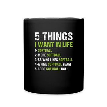 Sport 5 Things I Want In Life Softball - Full Colour Mug - black - Front