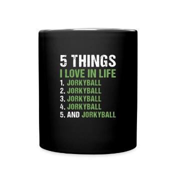 Sport 5 Things I Love In Life Jorkyball - Full Colour Mug - black - Front