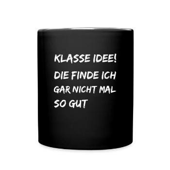 Lustiger Spruch Klasse Idee - Tasse einfarbig - Schwarz - Vorne