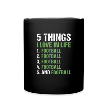 Sport 5 Things I Love In Life Football - Tasse einfarbig - Schwarz - Vorne