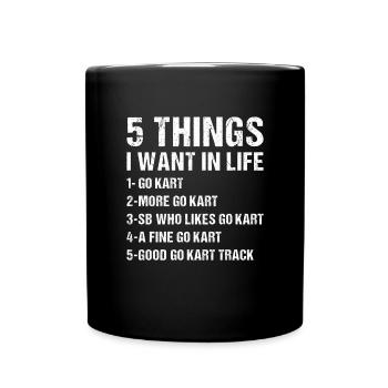 Sport 5 Things I Want In Life Go Kart - Tasse einfarbig - Schwarz - Vorne