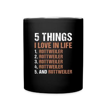 5 Things I Love In Life Rottweiler - Tasse einfarbig - Schwarz - Vorne