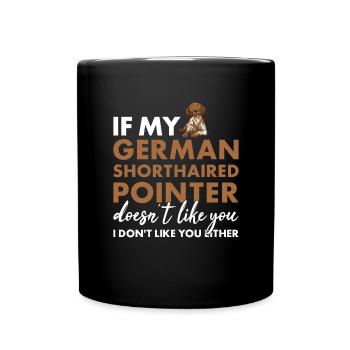 If My German Shorthaired Pointer Doesn't Like You - Full Colour Mug - black - Front