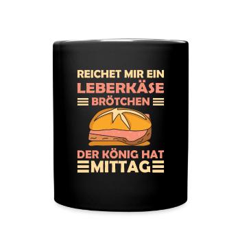 Der König hat Mittag Leberkäse - Tasse einfarbig - Schwarz - Vorne
