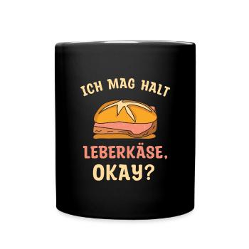 Ich mag halt Leberkäse Okay - Tasse einfarbig - Schwarz - Vorne