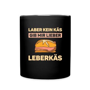 Laber kein Käs Leberkäs - Tasse einfarbig - Schwarz - Vorne