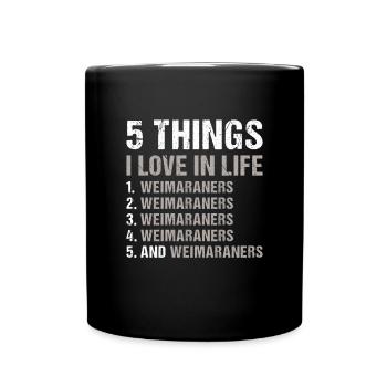 5 Things I Love In Life Weimaraner - Full Colour Mug - black - Front