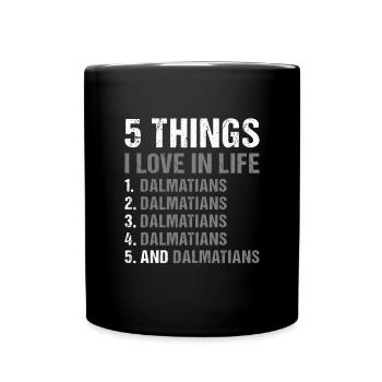 5 Things I Love In Life Dalmatian - Full Colour Mug - black - Front