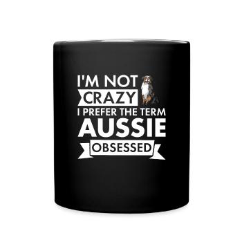 Dog Not Crazy I Prefer The Term Aussie Obsessed - Full Colour Mug - black - Front