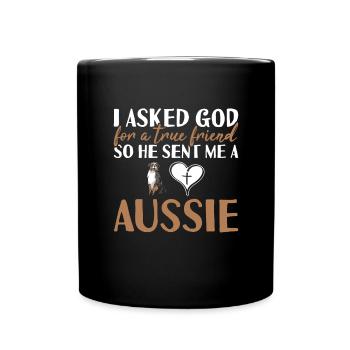 Dog I Asked God For A True Friend Aussie - Tasse einfarbig - Schwarz - Vorne