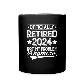Officially Retired 2024 Not My Problem Anymore - Full Colour Mug - black - Front