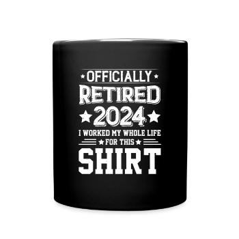 Officially Retired 2024 I Worked My Whole Life - Full Colour Mug - black - Front