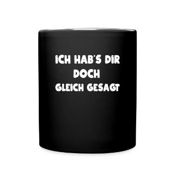 Ich hab´s dir doch gleich gesagt - Tasse einfarbig - Schwarz - Vorne