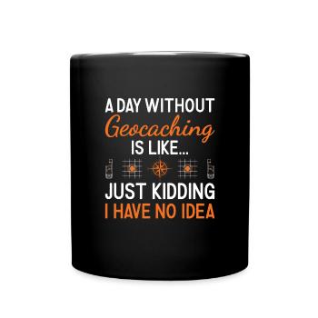 Geocacher A Day Without Geocaching - Full Colour Mug - black - Front